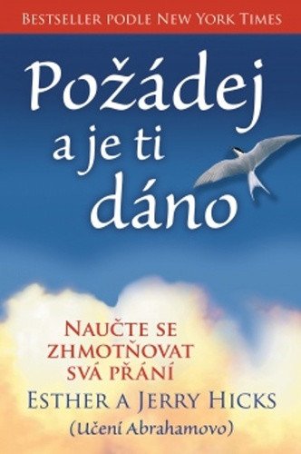 Požádej a je ti dáno - Naučte se zhmotňovat svá přání – Hicks Esther