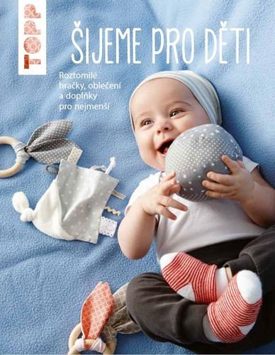 TOPP Šijeme pro děti - Roztomilé hračky, oblečení a doplňky pro nejmenší – Andresenová Ina (2020)
