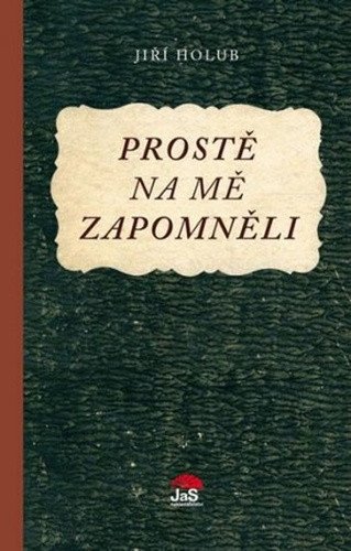 Prostě na mě zapomněli – Holub Jiří