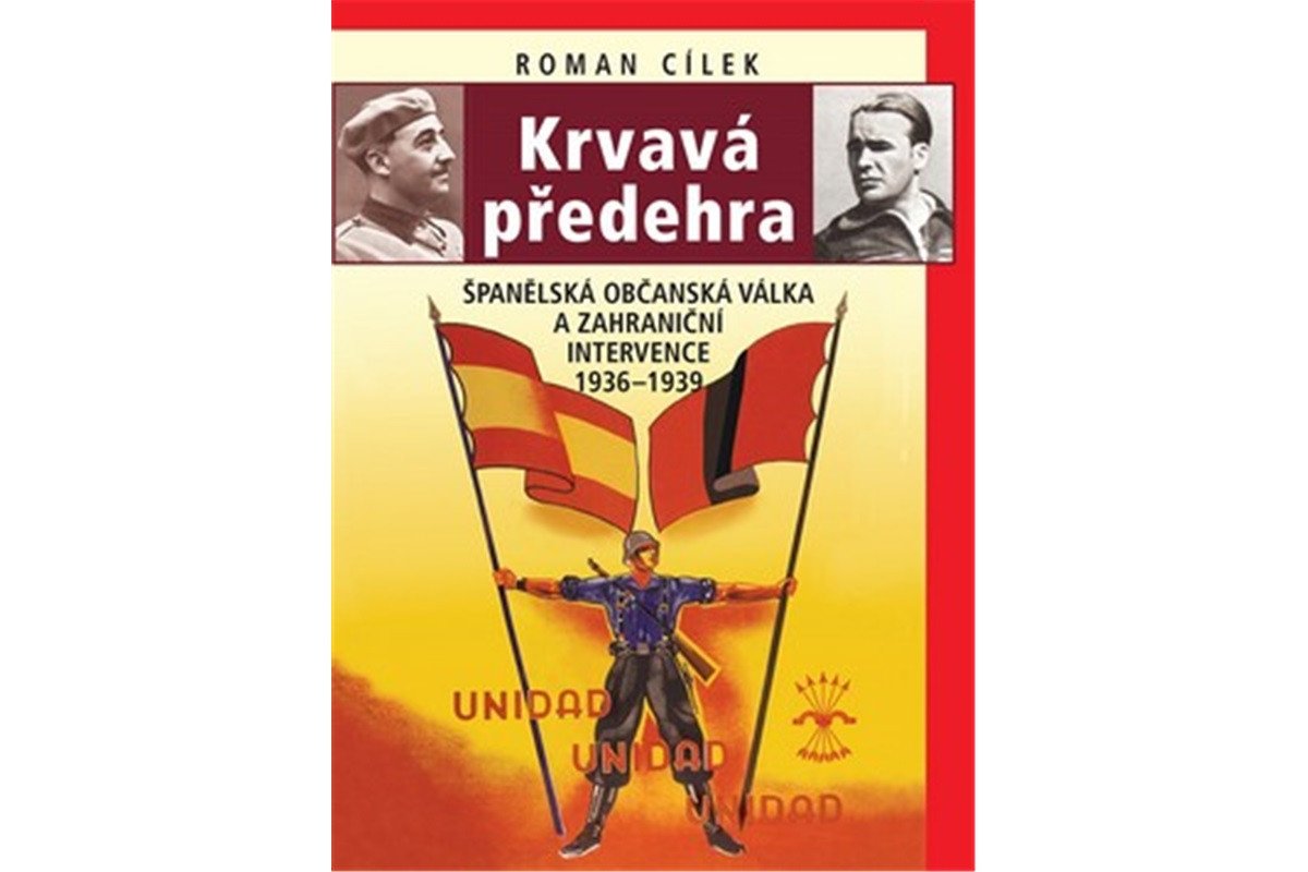 Krvavá předehra - Španělská občanská válka a zahraniční intervence 1936–1939 – Cílek Roman