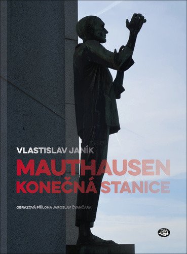 Mauthausen - konečná stanice – Janík Vlastislav