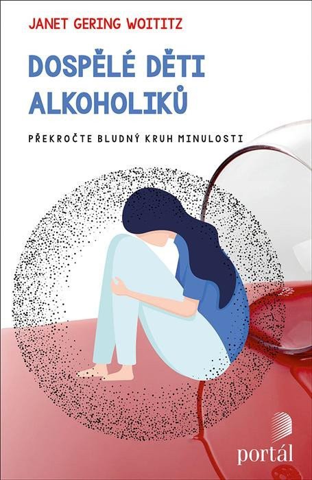 Dospělé děti alkoholiků - Překročte bludný kruh minulosti – Woititz Janet Geringer