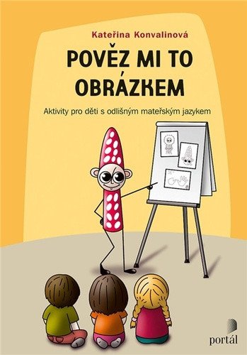Pověz mi to obrázkem - Aktivity pro děti s odlišným mateřským jazykem – Konvalinová Kateřina
