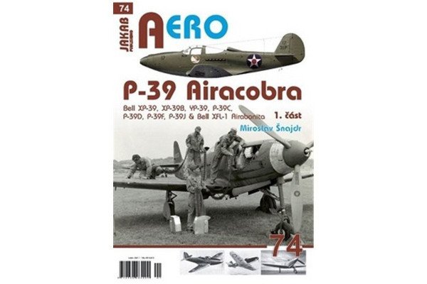 P-39 Airacobra, Bell XP-39, XP-39B, YP-39, P-39C, P-39D, P-39F & Bell XFL-1 Airabonita, 1. část – Šnajdr Miroslav (2021)
