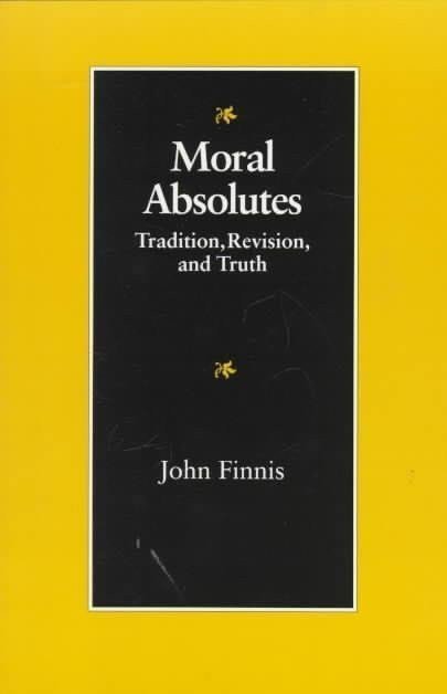 Moral Absolutes  Tradition Revision and Truth – Finnis John