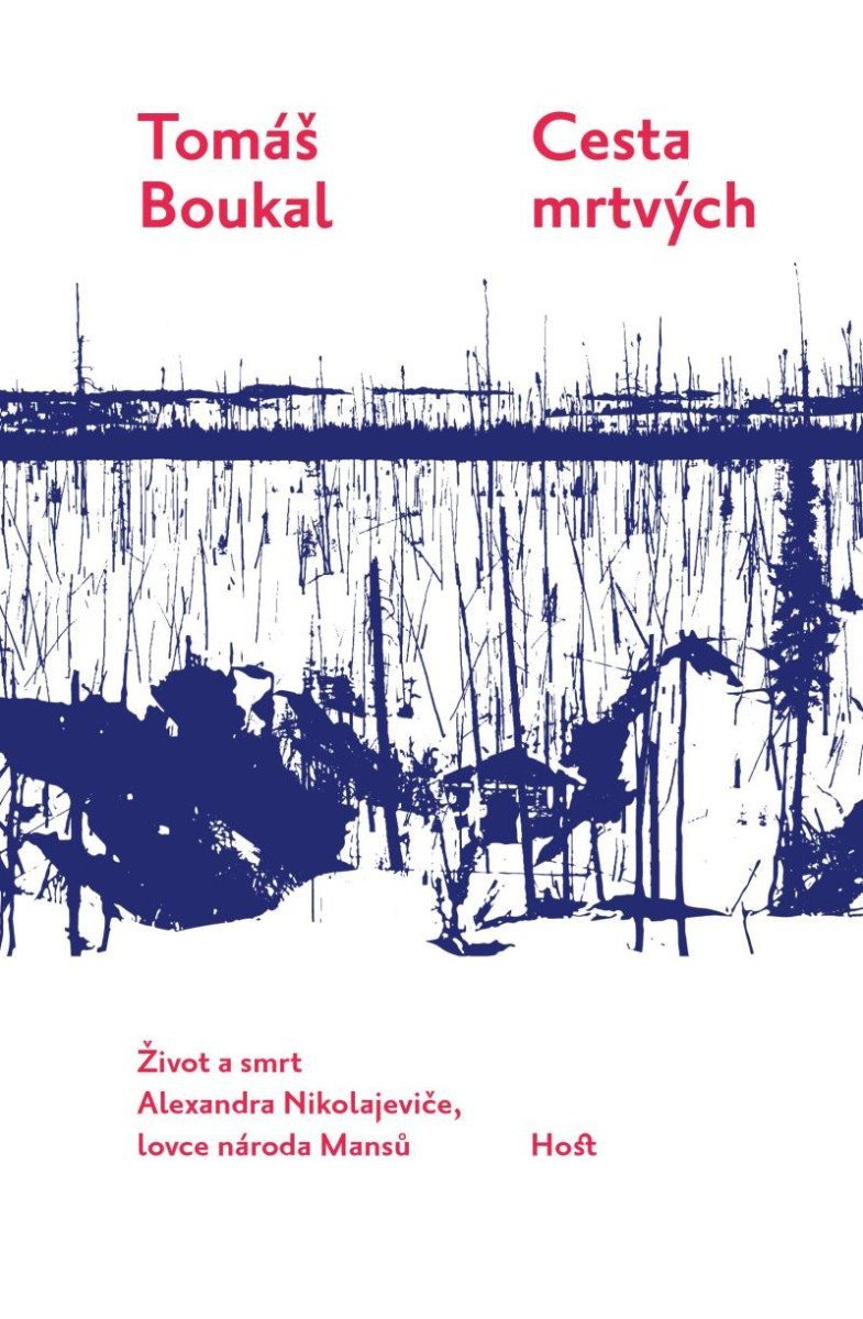 Cesta mrtvých - Život a smrt Alexandra Nikolajeviče lovce národa Mansů – Boukal Tomáš