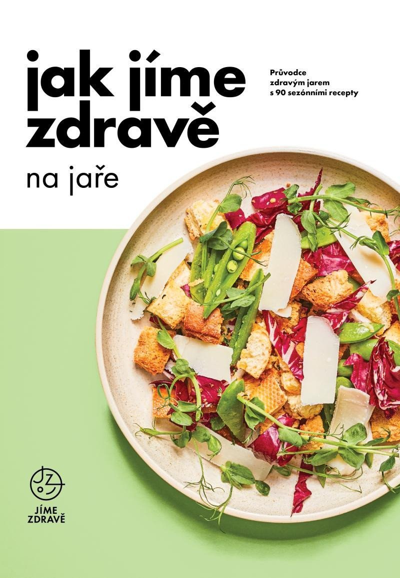 Jak jíme zdravě na jaře Průvodce zdravým jarem s 90 sezónními recepty – group of authors