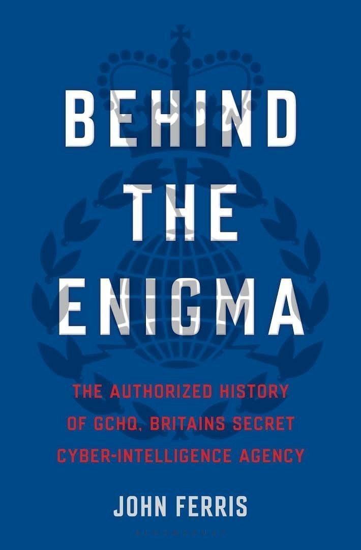 Behind the Enigma  The Authorised History of GCHQ Britains Secret Cyber-Intelligence Agency – Ferris John