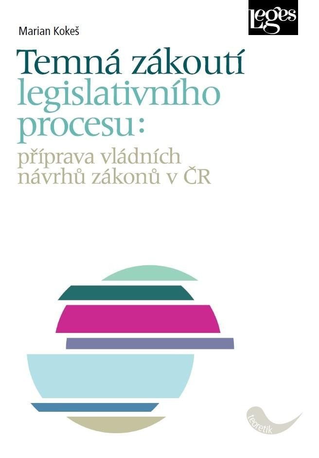 Temná zákoutí legislativního procesu příprava vládních návrhů zákonů v ČR – Kokeš Marian