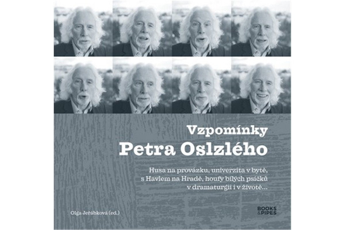 Vzpomínky Petra Oslzlého - Husa na provázku univerzita v bytě s Havlem na Hradě houfy bílých psíčků v dramaturgii i v životě – Jeřábková Olga