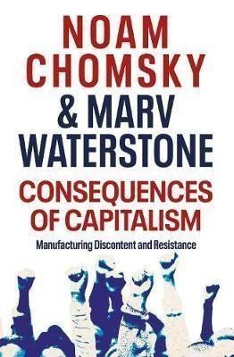 Consequences of Capitalism  Manufacturing Discontent and Resistance – Chomsky Noam
