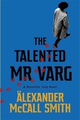 The Talented Mr Varg  A Detective Varg novel – McCall Smith Alexander