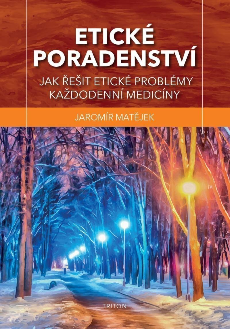 Etické poradenství - Jak řešit etické problémy každodenní medicíny – Matějek Jaromír
