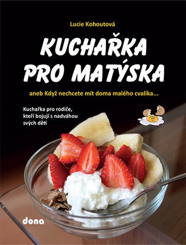 Kuchařka pro Matýska aneb Když nechcete mít doma malého cvalíka – Kohoutová Lucie