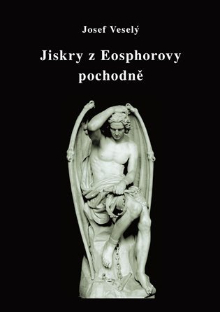 Jiskry z Eosphorovy pochodně – Veselý Josef