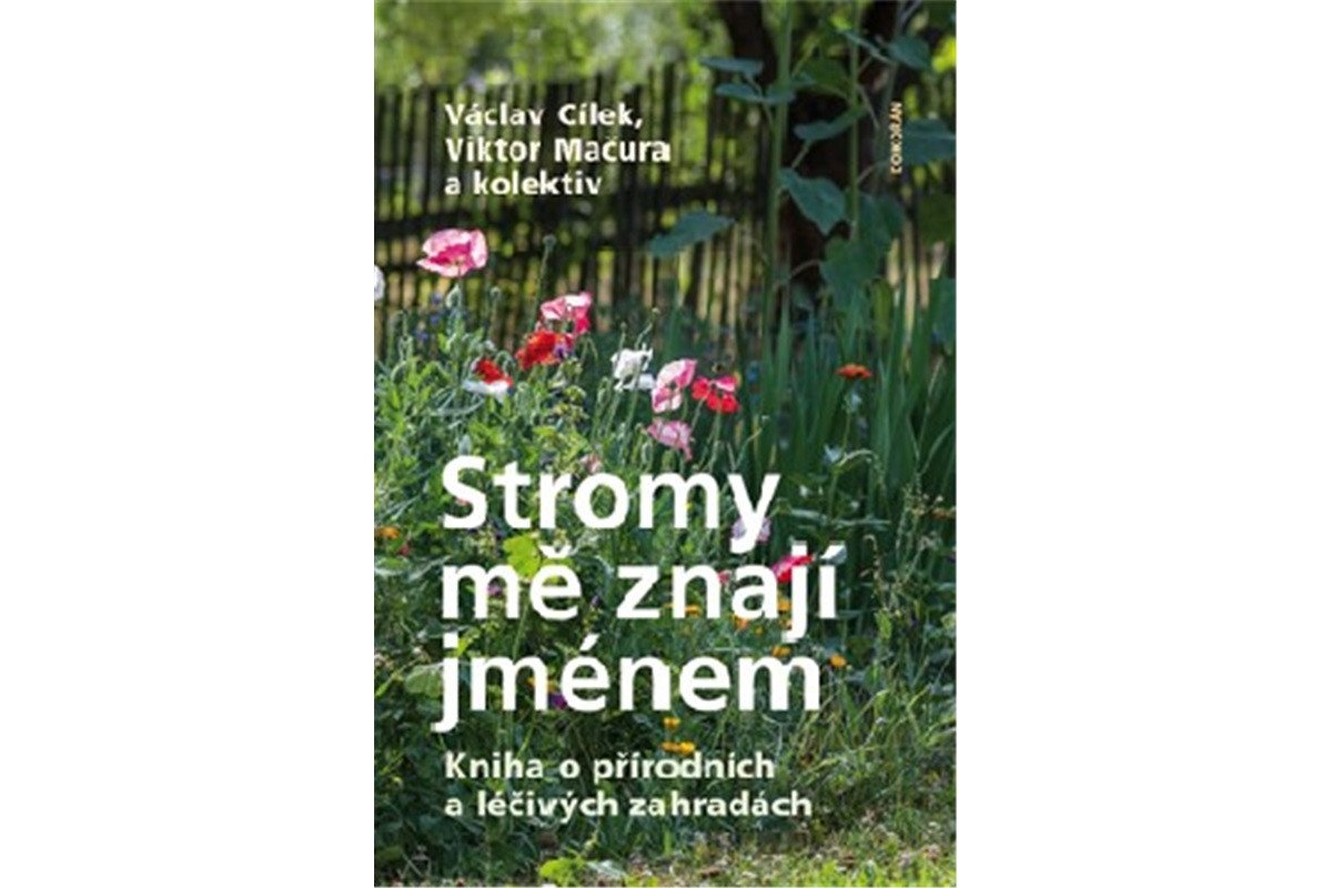 Stromy mě znají jménem - Kniha o přírodních a léčivých zahradách – Cílek Václav