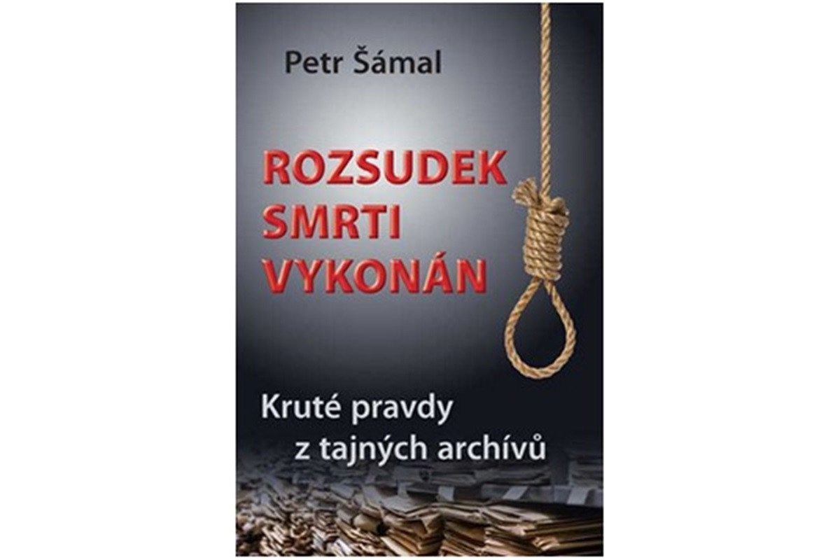 Rozsudek smrti vykonán - Kruté pravdy z tajných archívů – Šámal Petr