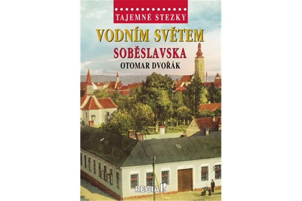 Tajemné stezky - Vodním světem Soběslavska – Dvořák Otomar