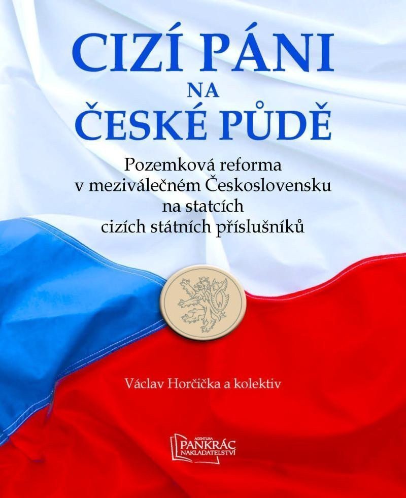 Cizí páni na české půdě - Pozemková reforma v meziválečném Československu na statcích cizích státních příslušníků – group of authors
