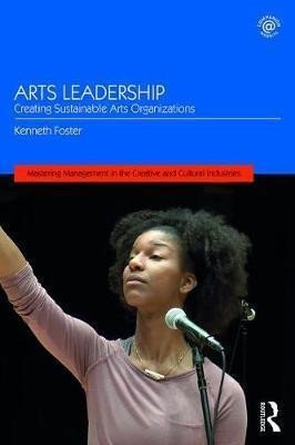 Arts Leadership  Creating Sustainable Arts Organizations – Foster Kenneth