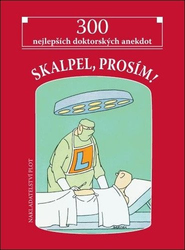 Skalpel prosím - 300 nejlepších doktorských anekdot