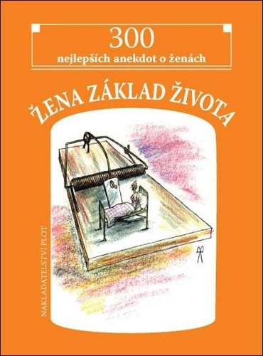 Žena základ života - 300 nejlepších anekdot o ženách