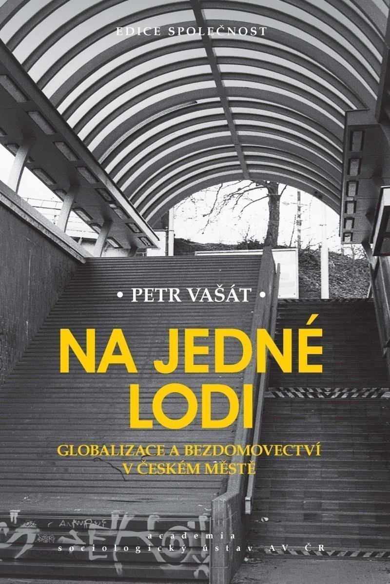 Na jedné lodi - Globalizace a bezdomovectví v českém městě – Vašát Petr