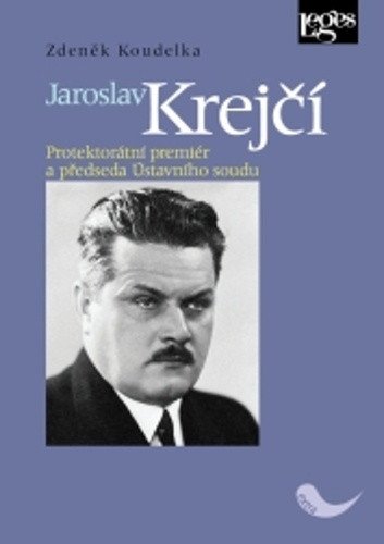 Jaroslav Krejčí - Protektorátní premiér a předseda ústavního soudu – Koudelka Zdeněk
