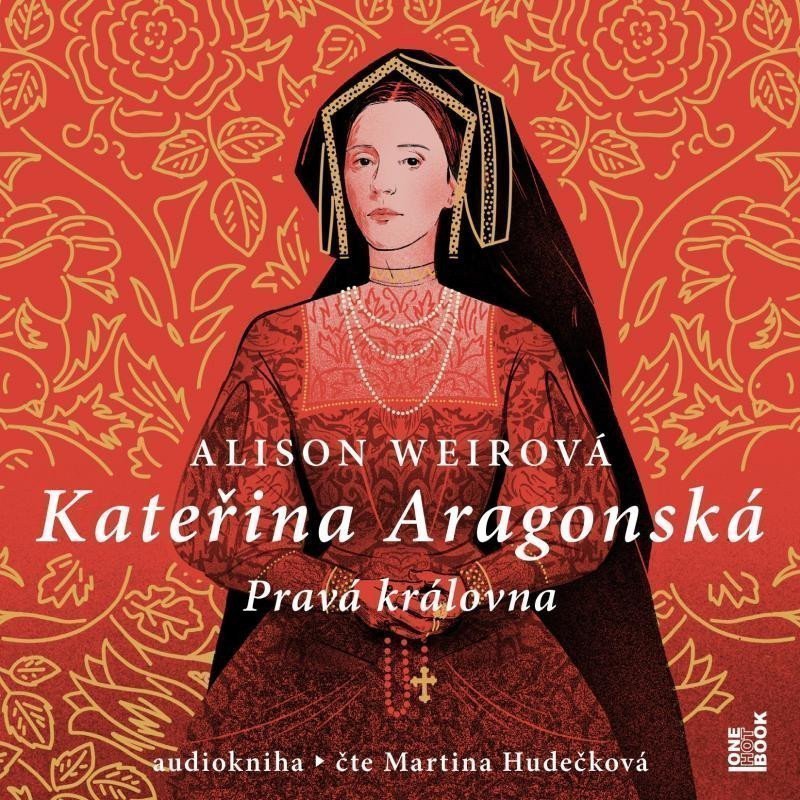 Kateřina Aragonská Pravá královna - 3 CDmp3 Čte Martina Hudečková