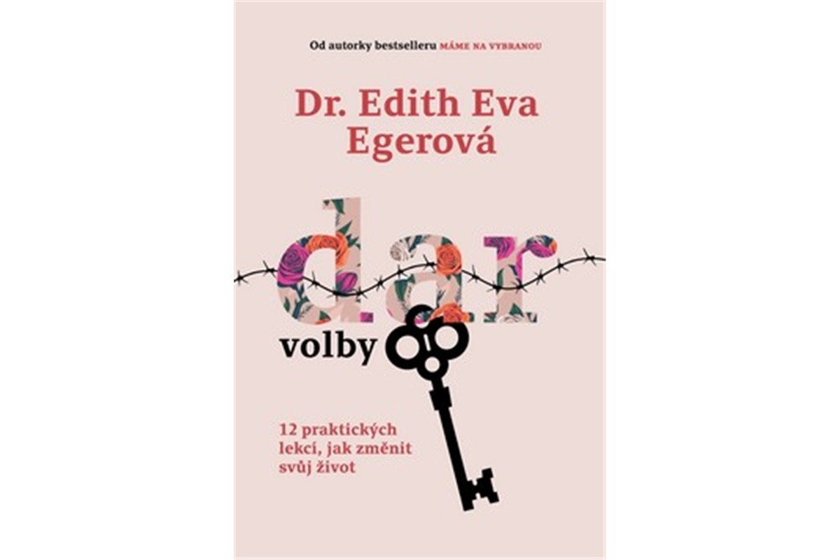 Dar volby - 12 praktických lekcí jak změnit svůj život – Egerová Edith Eva