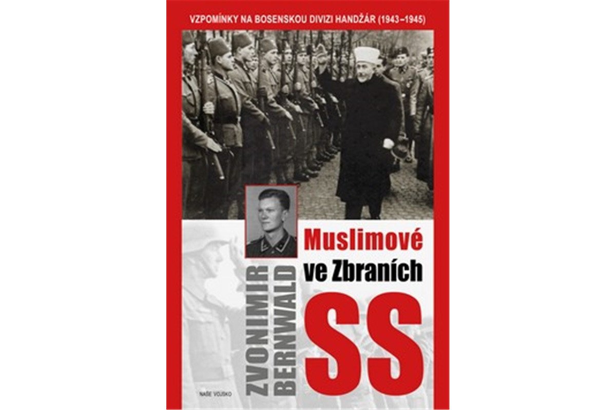 Muslimové ve zbraních SS - Vzpomínky na bosenskou divizi Handžár 1943-1945 – Bernwald Zvonimir
