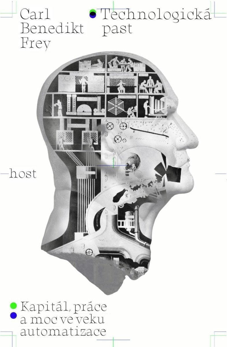 Technologická past - Kapitál práce a moc ve věku automatizace – Frey Carl Benedikt