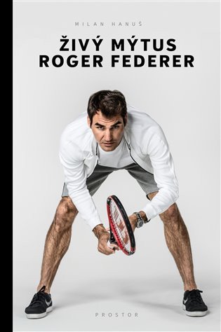 Živý mýtus Roger Federer – Hanuš Milan