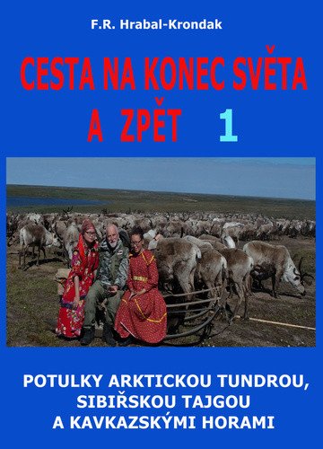Cesta na konec světa a zpět 1 - Potulky arktickou tundrou sibiřskou tajgou a kavkazskými horami – Hrabal-Krondak F R