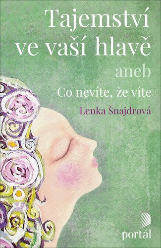 Tajemství ve vaší hlavě aneb Co nevíte že víte – Šnajdrová Lenka