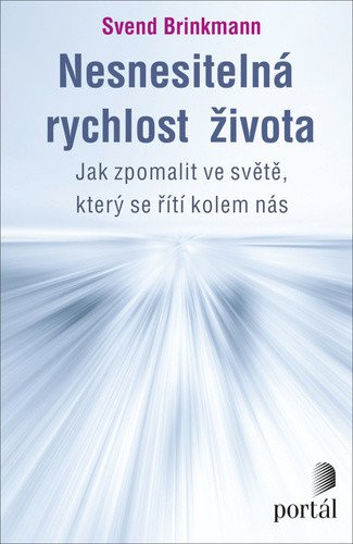 Nesnesitelná rychlost života - Jak zpomalit ve světě který se řítí kolem nás – Brinkmann Svend