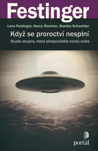 Když se proroctví nesplní - Studie skupiny která předpověděla konec světa – Festinger Leon Riecken Henry Schachter Stanley