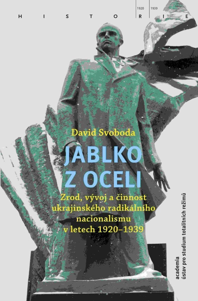 Jablko z oceli - Zrod vývoj a činnost ukrajinského radikálního nacionalismu v letech 1920-1939 – Svoboda David