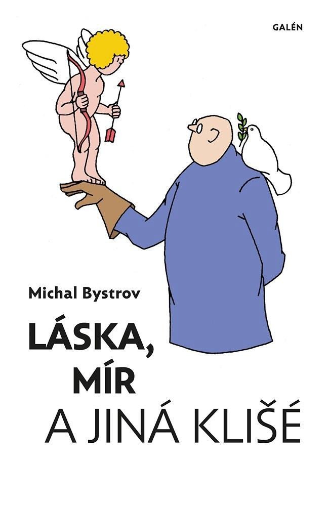 Láska mír a jiná klišé - Sloupky a úvahy z let 2011-2021 – Bystrov Michal