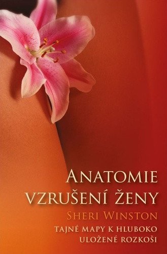 Anatomie vzrušení ženy - Tajné mapy k hluboko uložené rozkoši – Winston Sheri