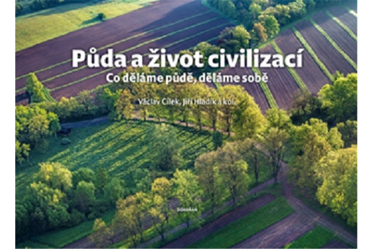 Půda a život civilizací - Co děláme půdě děláme sobě – Cílek Václav
