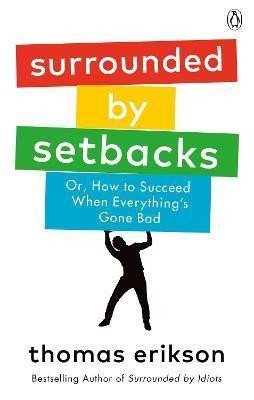 Surrounded by Setbacks  Or How to Succeed When Everythings Gone Bad – Erikson Thomas
