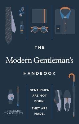 The Modern Gentleman´s Handbook : Gentlemen are not born, they are made – Tyrwhitt Charles (2021)