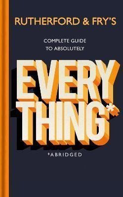 Rutherford and Frys Complete Guide to Absolutely Everything – Rutherford Adam