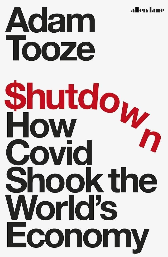 Shutdown  How Covid Shook the Worlds Economy – Tooze Adam