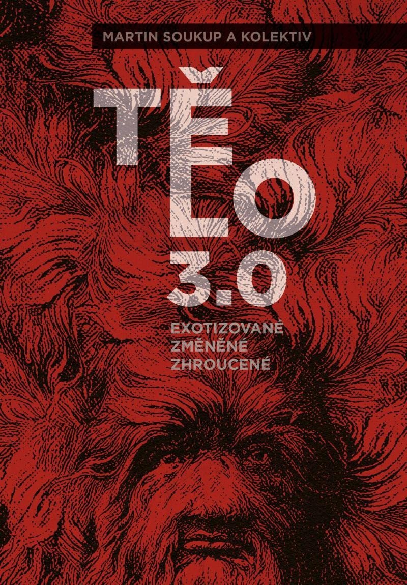 Tělo 30 - exotizované změněné zhroucené – Soukup Martin