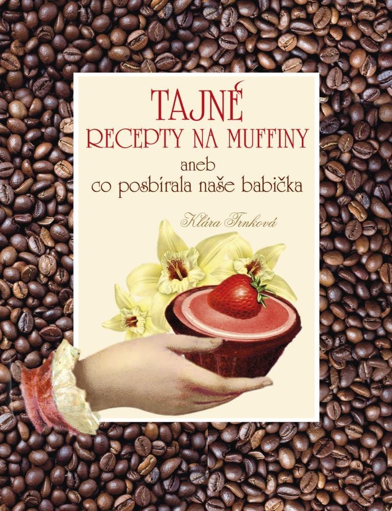 Tajné recepty na muffiny aneb co posbírala naše babička – Trnková Klára