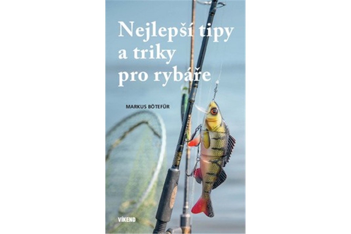 Nejlepší tipy a triky pro rybáře – Bötefür Markus