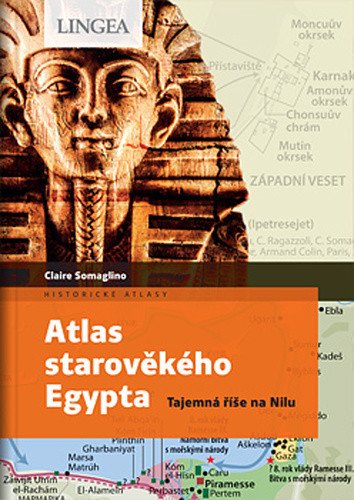 Atlas starověkého Egypta - Tajemství říše na Nilu – Somaglino Claire