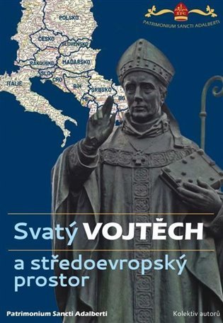 Svatý Vojtěch a středoevropský prostor  Saint Adalbert and Central Europe – group of authors